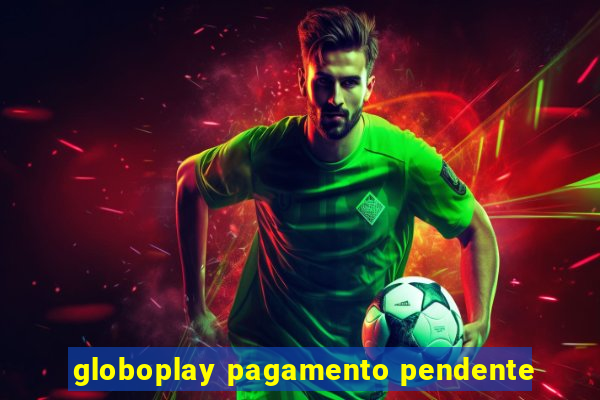 globoplay pagamento pendente